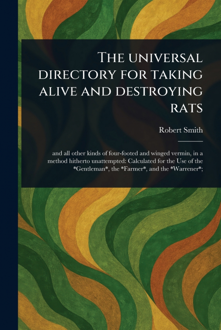 THE UNIVERSAL DIRECTORY FOR TAKING ALIVE AND DESTROYING RATS