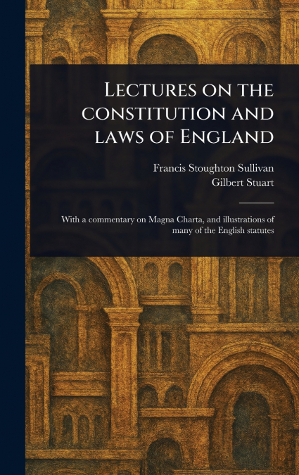 LECTURES ON THE CONSTITUTION AND LAWS OF ENGLAND