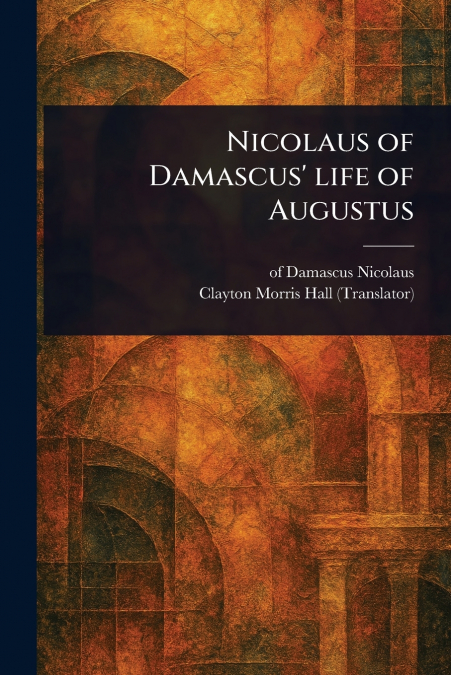 NICOLAUS OF DAMASCUS? LIFE OF AUGUSTUS