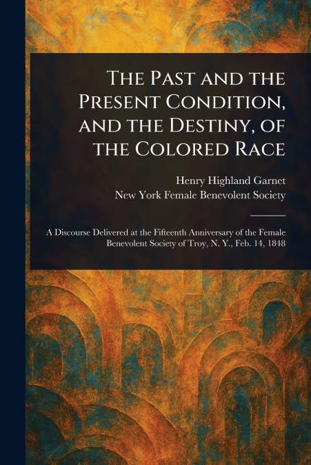 THE PAST AND THE PRESENT CONDITION, AND THE DESTINY, OF THE