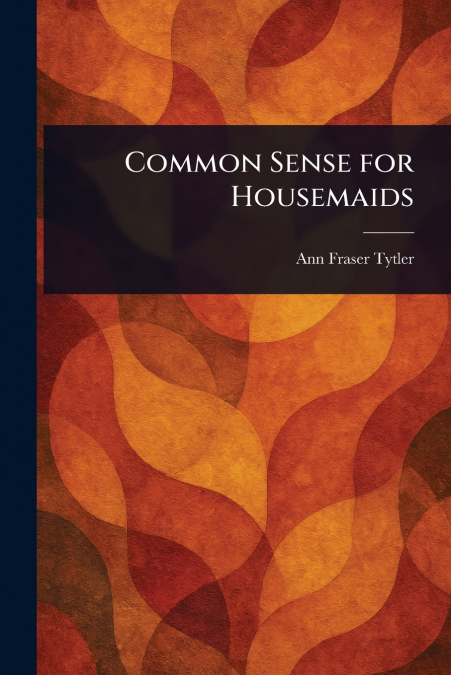 COMMON SENSE FOR HOUSEMAIDS