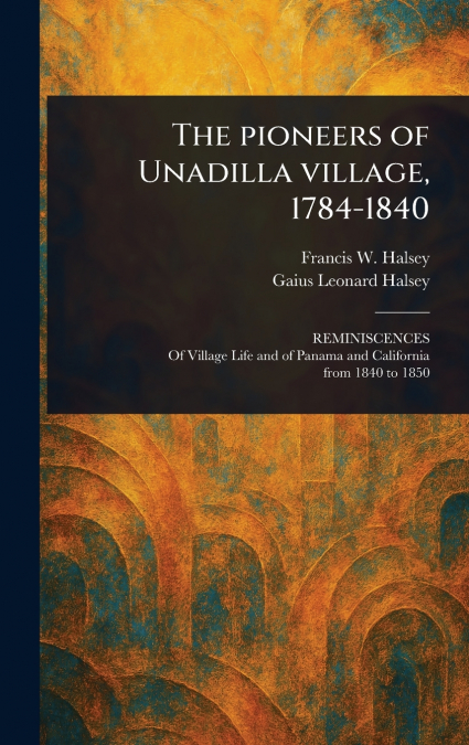 THE PIONEERS OF UNADILLA VILLAGE, 1784-1840