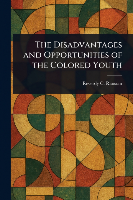 THE DISADVANTAGES AND OPPORTUNITIES OF THE COLORED YOUTH