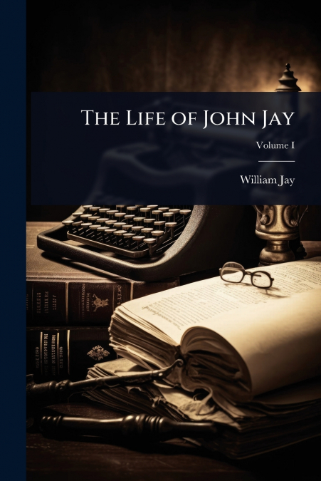 THE LIFE OF JOHN JAY