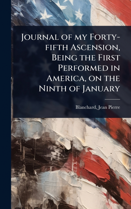 JOURNAL OF MY FORTY-FIFTH ASCENSION, BEING THE FIRST PERFORM