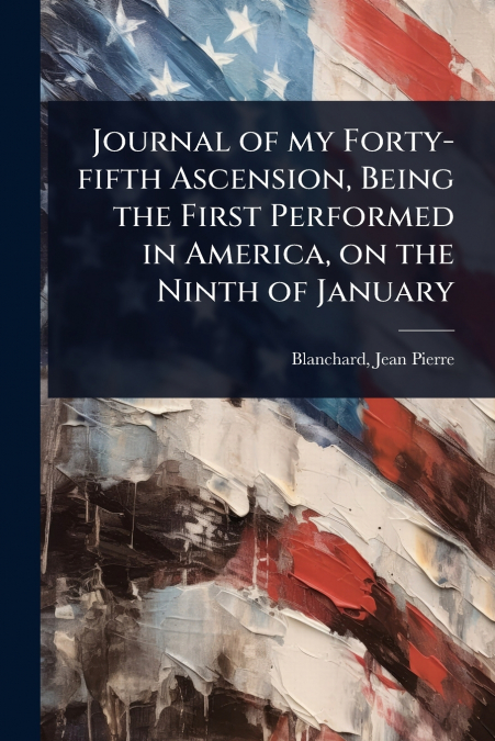 JOURNAL OF MY FORTY-FIFTH ASCENSION, BEING THE FIRST PERFORM