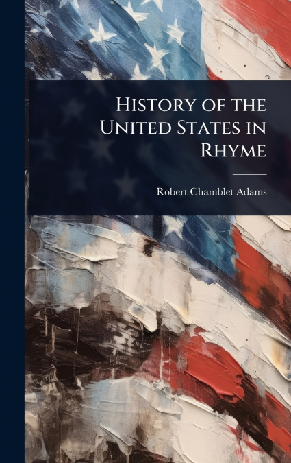 HISTORY OF THE UNITED STATES IN RHYME