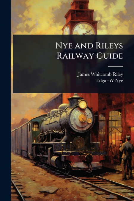 NYE AND RILEYS RAILWAY GUIDE
