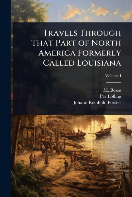 TRAVELS THROUGH THAT PART OF NORTH AMERICA FORMERLY CALLED L