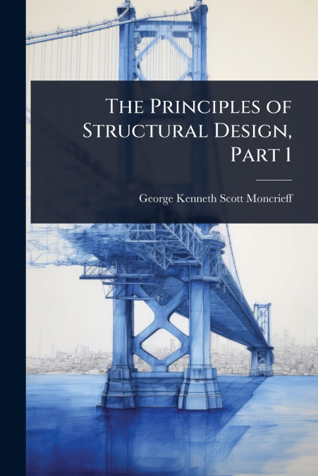 THE PRINCIPLES OF STRUCTURAL DESIGN, PART 1