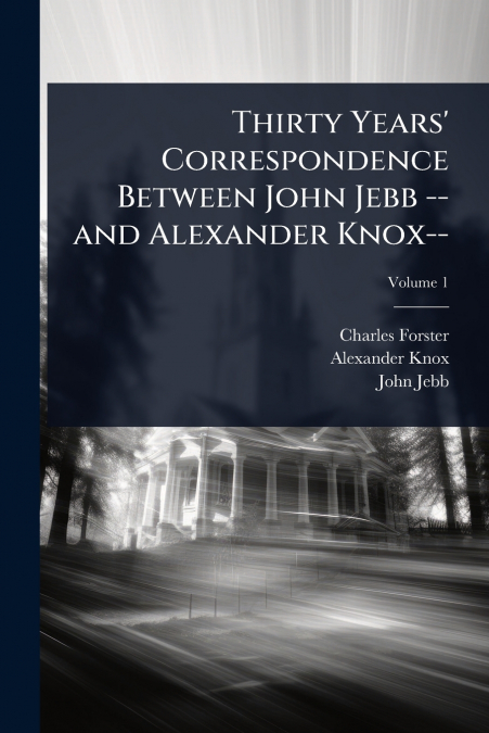 THIRTY YEARS? CORRESPONDENCE BETWEEN JOHN JEBB -- AND ALEXAN