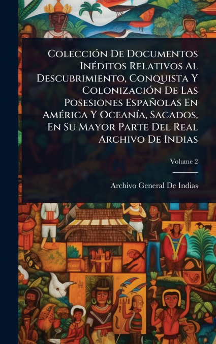 COLECCI>N DE DOCUMENTOS INEDITOS RELATIVOS AL DESCUBRIMIENTO