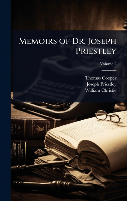 MEMOIRS OF DR. JOSEPH PRIESTLEY - VOLUME 2