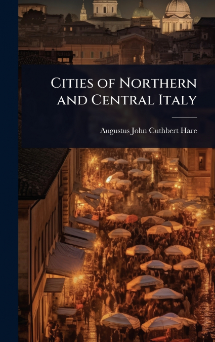 CITIES OF NORTHERN AND CENTRAL ITALY