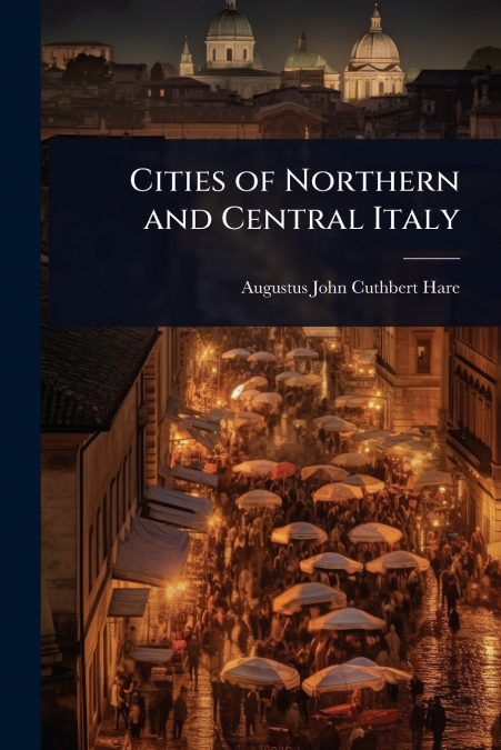 CITIES OF NORTHERN AND CENTRAL ITALY
