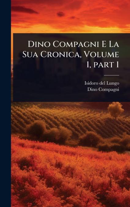 DINO COMPAGNI E LA SUA CRONICA, VOLUME 1, PART 1
