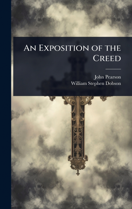 AN EXPOSITION OF THE CREED