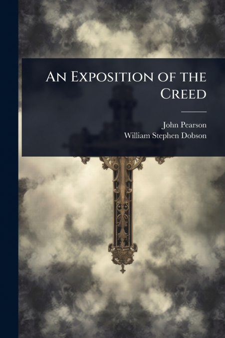 AN EXPOSITION OF THE CREED