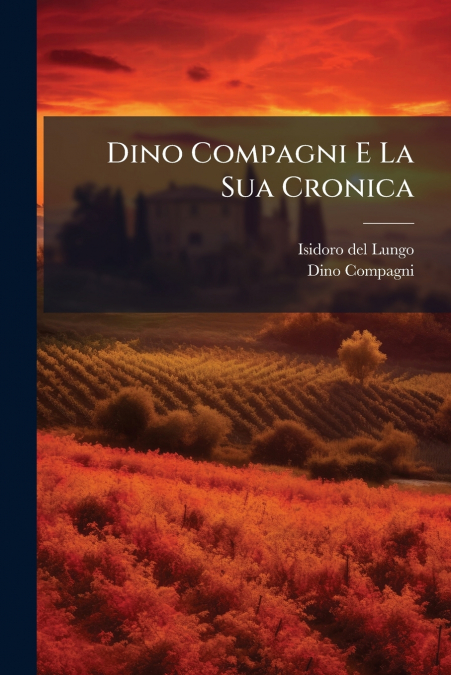 DINO COMPAGNI E LA SUA CRONICA, VOLUME 1, PART 1