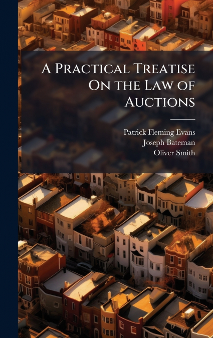 A PRACTICAL TREATISE ON THE LAW OF AUCTIONS