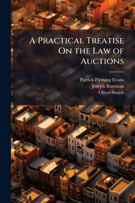 A PRACTICAL TREATISE ON THE LAW OF AUCTIONS