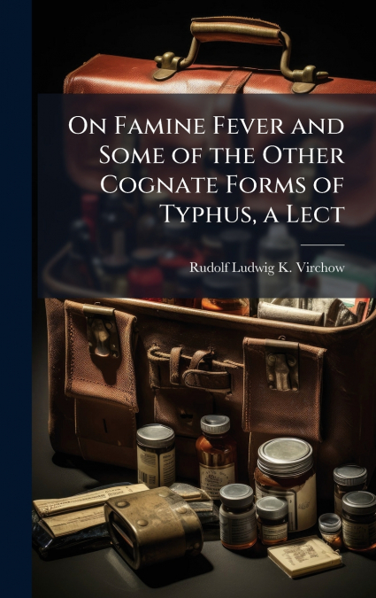 ON FAMINE FEVER AND SOME OF THE OTHER COGNATE FORMS OF TYPHU