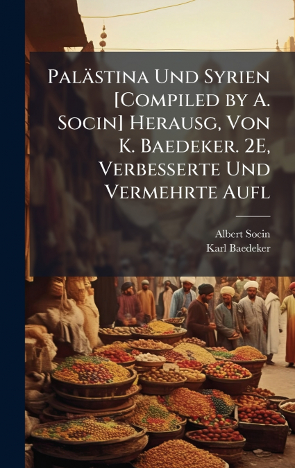 PALSTINA UND SYRIEN [COMPILED BY A. SOCIN] HERAUSG, VON K.