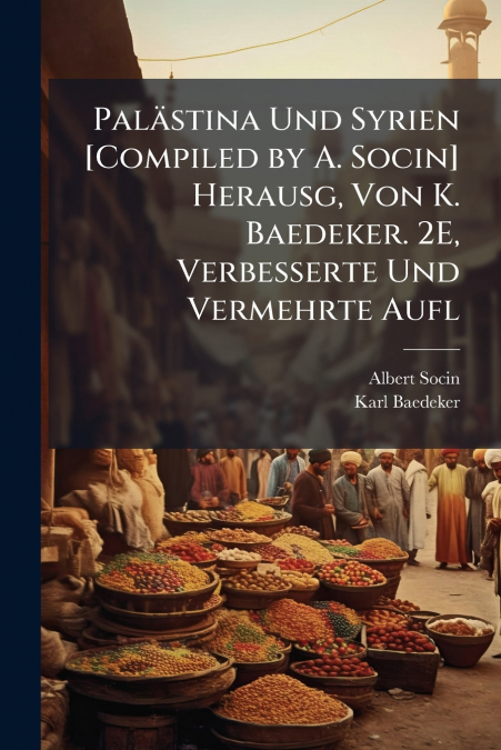 PALSTINA UND SYRIEN [COMPILED BY A. SOCIN] HERAUSG, VON K.