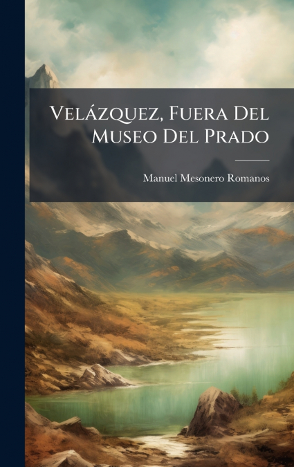 VELAZQUEZ, FUERA DEL MUSEO DEL PRADO