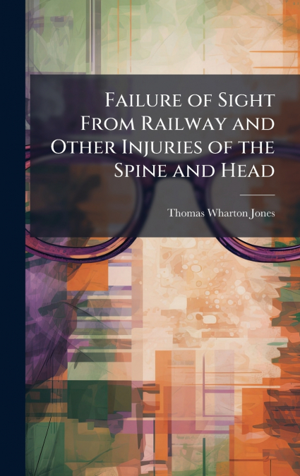 FAILURE OF SIGHT FROM RAILWAY AND OTHER INJURIES OF THE SPIN