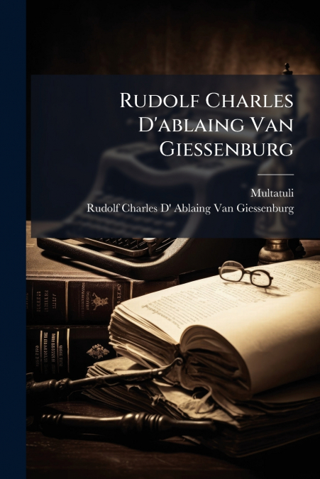 RUDOLF CHARLES D?ABLAING VAN GIESSENBURG