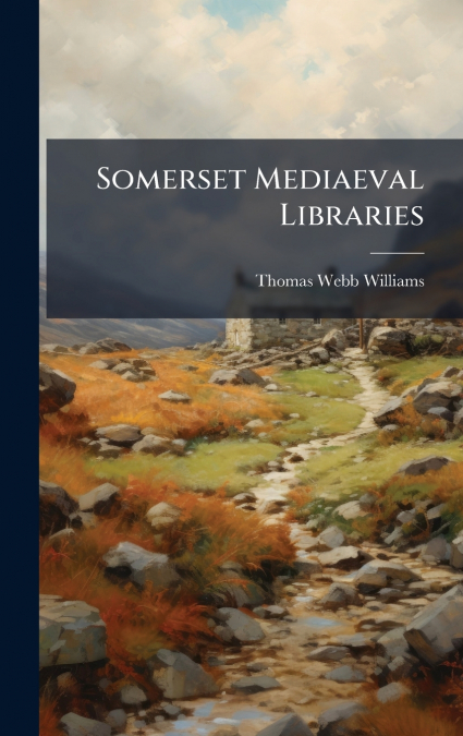 SOMERSET MEDIEVAL LIBRARIES AND MISCELLANEOUS NOTICES OF BOO