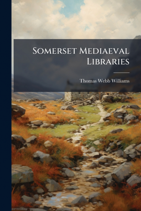 SOMERSET MEDIEVAL LIBRARIES AND MISCELLANEOUS NOTICES OF BOO