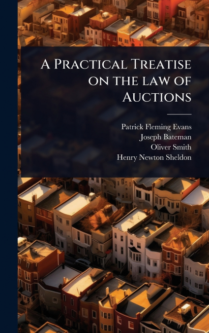 A PRACTICAL TREATISE ON THE LAW OF AUCTIONS