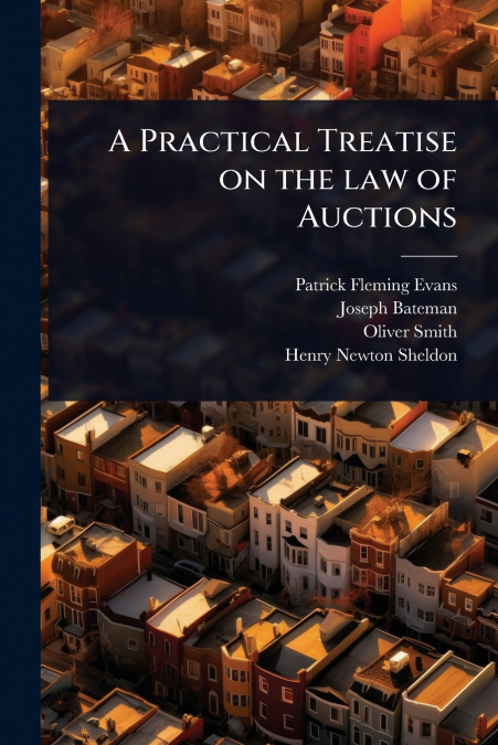 A PRACTICAL TREATISE ON THE LAW OF AUCTIONS