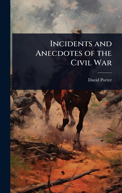 INCIDENTS AND ANECDOTES OF THE CIVIL WAR