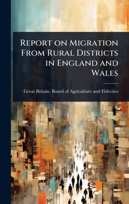 REPORT ON MIGRATION FROM RURAL DISTRICTS IN ENGLAND AND WALE