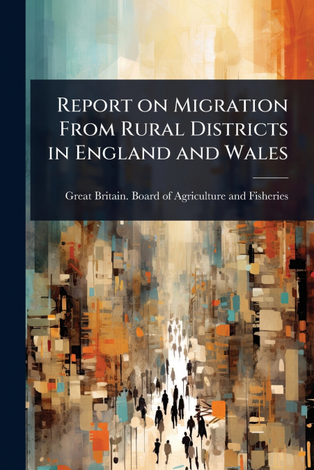 REPORT ON MIGRATION FROM RURAL DISTRICTS IN ENGLAND AND WALE