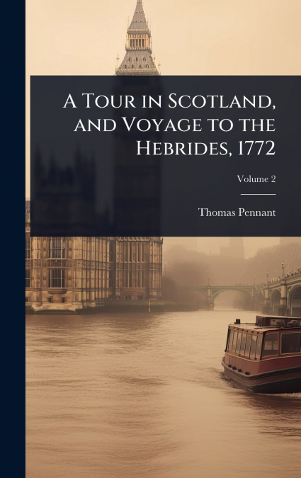 A TOUR IN SCOTLAND, AND VOYAGE TO THE HEBRIDES, 1772