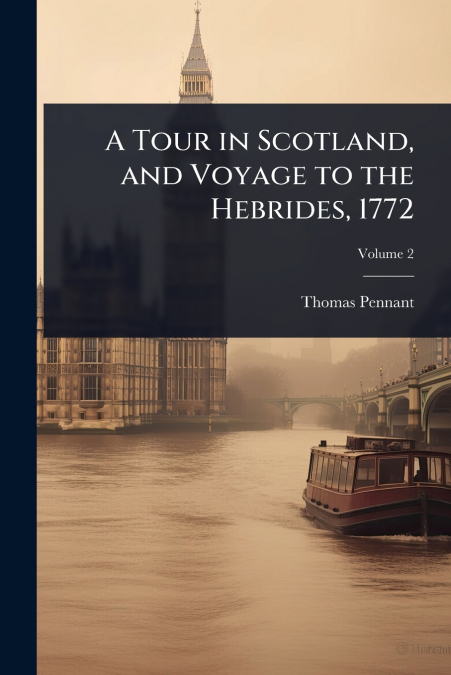 A TOUR IN SCOTLAND, AND VOYAGE TO THE HEBRIDES, 1772
