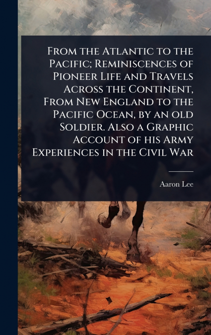 FROM THE ATLANTIC TO THE PACIFIC, REMINISCENCES OF PIONEER L