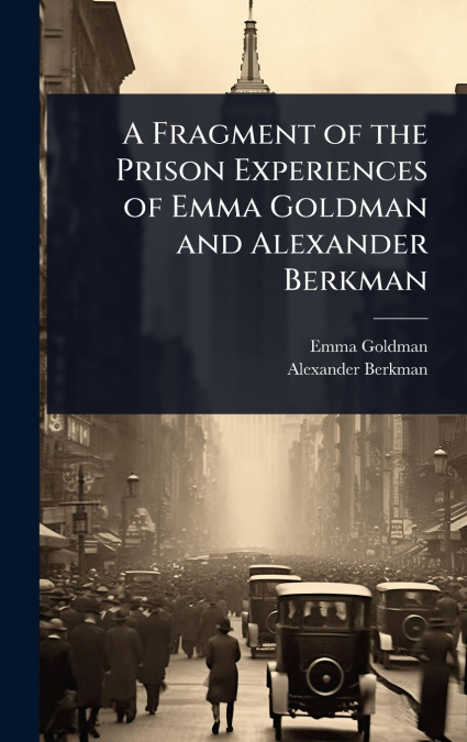 A FRAGMENT OF THE PRISON EXPERIENCES OF EMMA GOLDMAN AND ALE