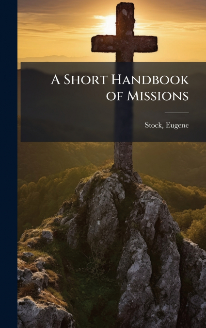 A SHORT HANDBOOK OF MISSIONS