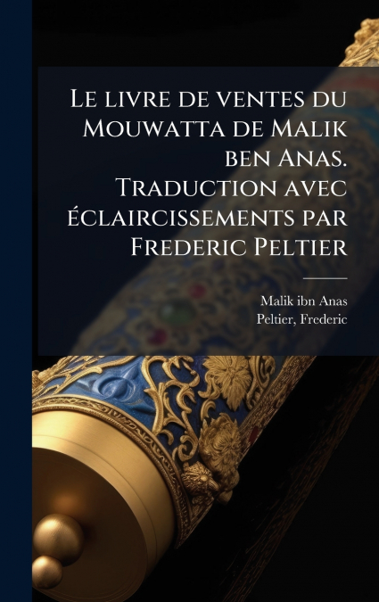 LE LIVRE DE VENTES DU MOUWATTA DE MALIK BEN ANAS. TRADUCTION