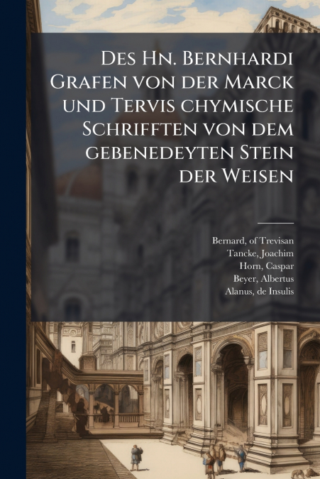 DES HN. BERNHARDI GRAFEN VON DER MARCK UND TERVIS CHYMISCHE