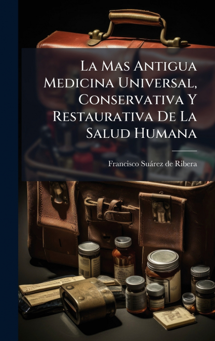 LA MAS ANTIGUA MEDICINA UNIVERSAL, CONSERVATIVA Y RESTAURATI