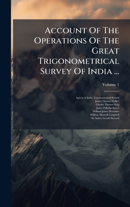 ACCOUNT OF THE OPERATIONS OF THE GREAT TRIGONOMETRICAL SURVE