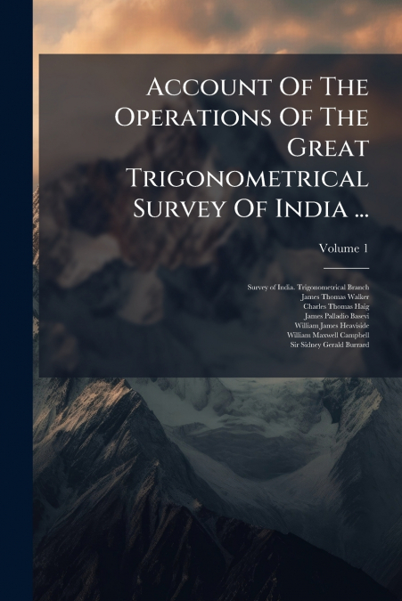 ACCOUNT OF THE OPERATIONS OF THE GREAT TRIGONOMETRICAL SURVE