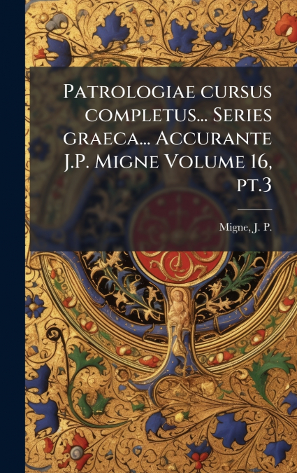 PATROLOGIAE CURSUS COMPLETUS... SERIES GRAECA... ACCURANTE J