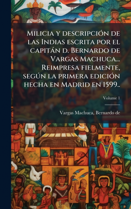 MILICIA Y DESCRIPCI>N DE LAS INDIAS ESCRITA POR EL CAPITAN D